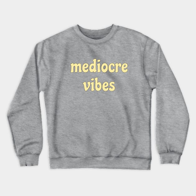 mediocre  vibes Crewneck Sweatshirt by AKdesign